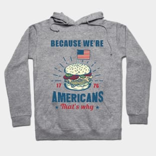 Because we're Americans, that's why Hoodie